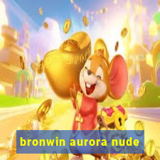 bronwin aurora nude